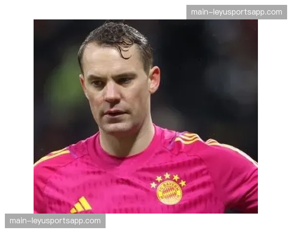 拜仁诺伊尔肠胃感染出战成疑 霍芬海姆五连胜欲破魔咒